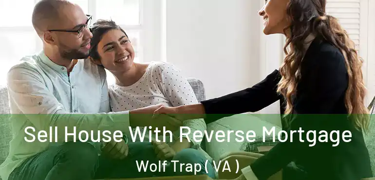  Sell House With Reverse Mortgage Wolf Trap ( VA )