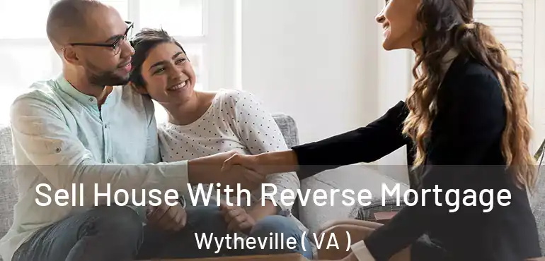  Sell House With Reverse Mortgage Wytheville ( VA )