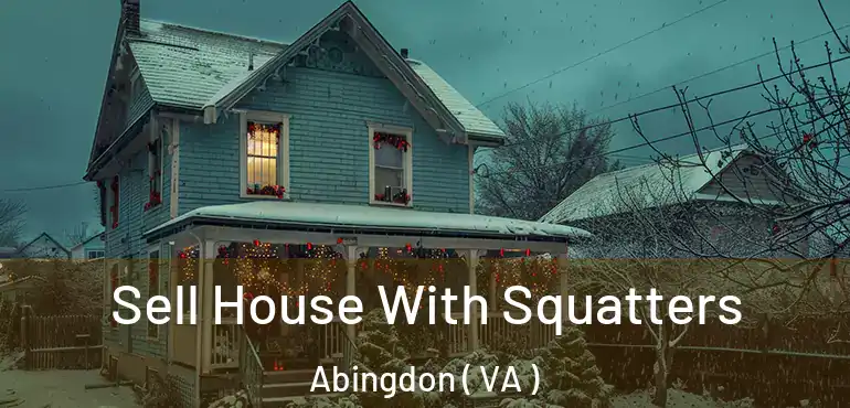  Sell House With Squatters Abingdon ( VA )