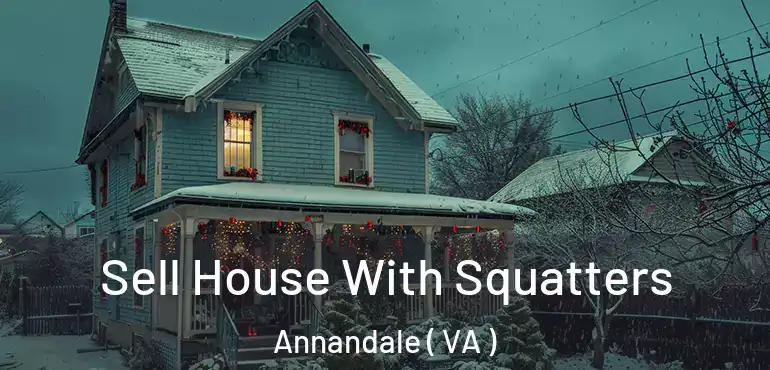  Sell House With Squatters Annandale ( VA )