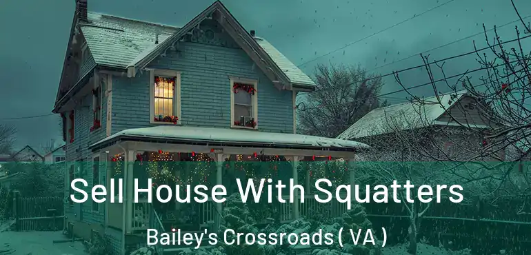  Sell House With Squatters Bailey's Crossroads ( VA )