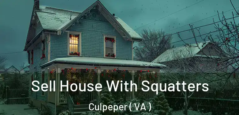  Sell House With Squatters Culpeper ( VA )