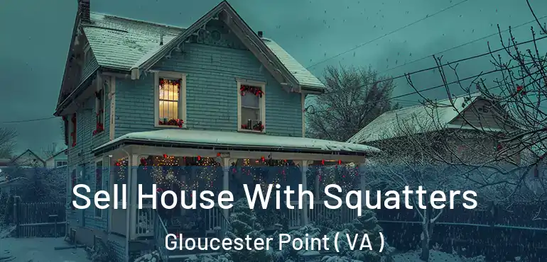  Sell House With Squatters Gloucester Point ( VA )