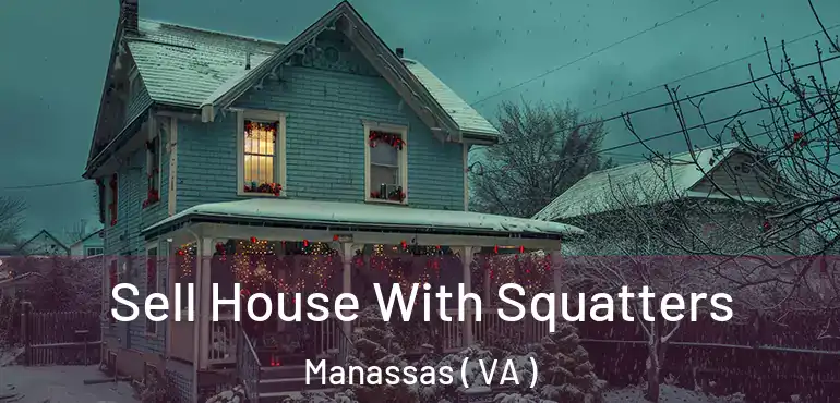  Sell House With Squatters Manassas ( VA )