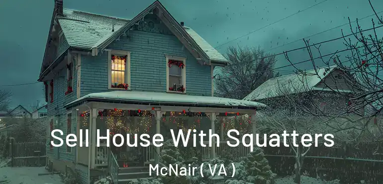 Sell House With Squatters McNair ( VA )