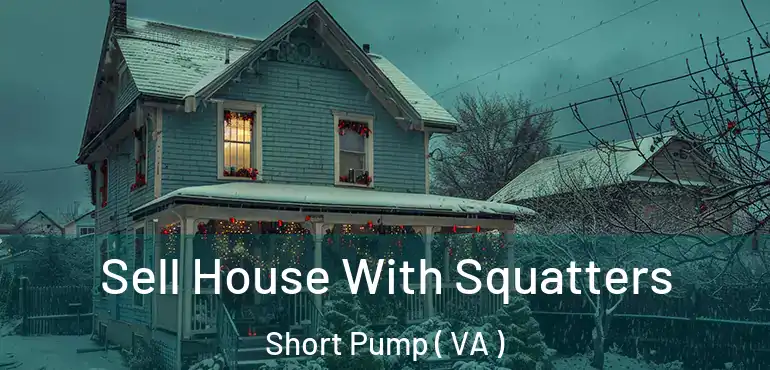  Sell House With Squatters Short Pump ( VA )