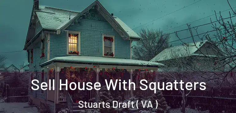  Sell House With Squatters Stuarts Draft ( VA )