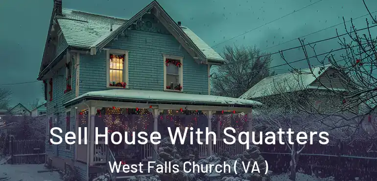  Sell House With Squatters West Falls Church ( VA )