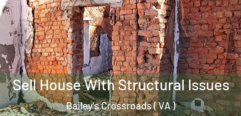  Sell House With Structural Issues Bailey's Crossroads ( VA )