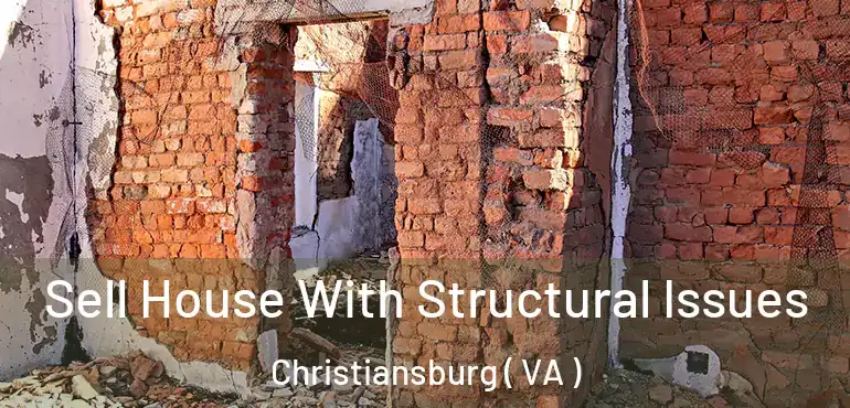  Sell House With Structural Issues Christiansburg ( VA )