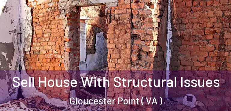  Sell House With Structural Issues Gloucester Point ( VA )