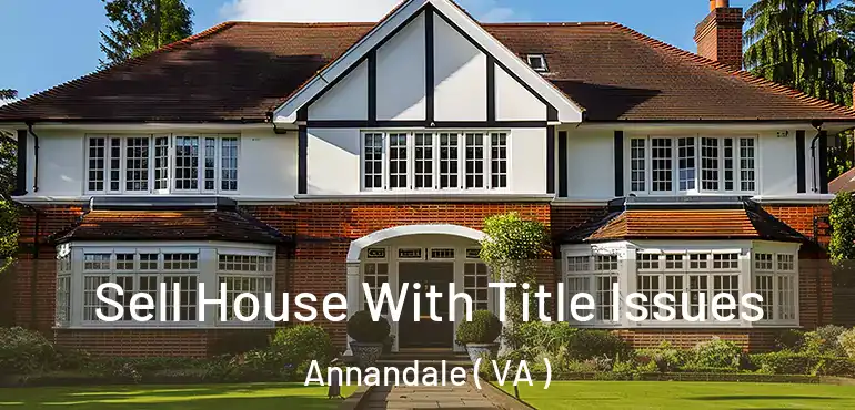  Sell House With Title Issues Annandale ( VA )