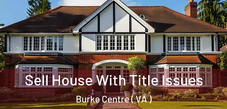  Sell House With Title Issues Burke Centre ( VA )