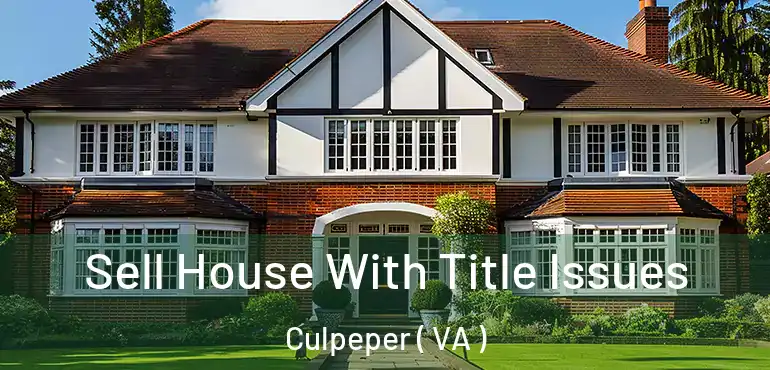  Sell House With Title Issues Culpeper ( VA )