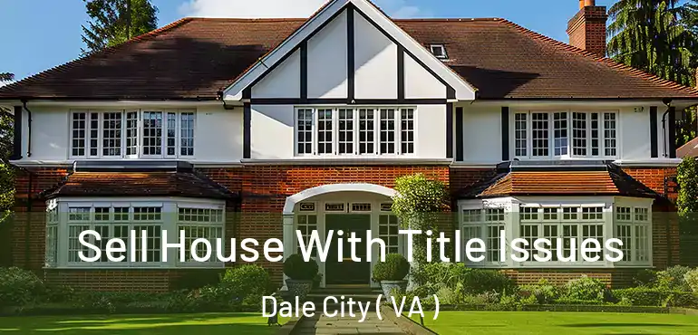  Sell House With Title Issues Dale City ( VA )