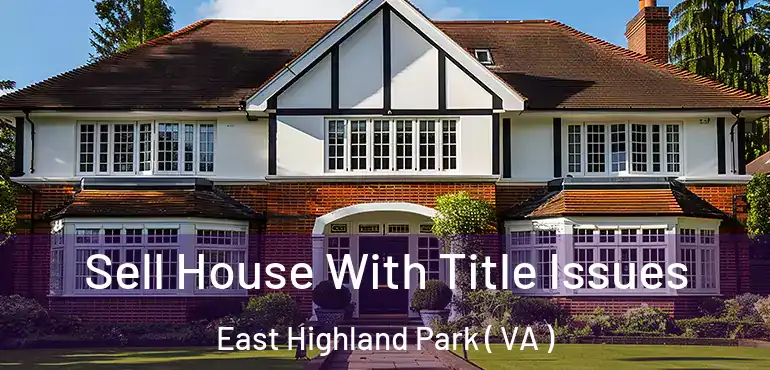  Sell House With Title Issues East Highland Park ( VA )