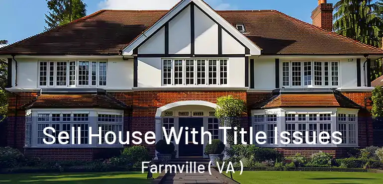  Sell House With Title Issues Farmville ( VA )