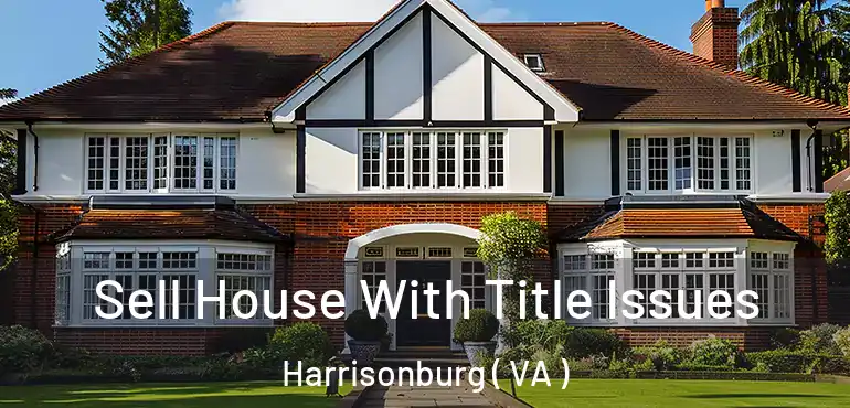  Sell House With Title Issues Harrisonburg ( VA )