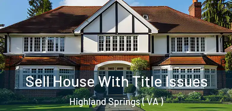  Sell House With Title Issues Highland Springs ( VA )