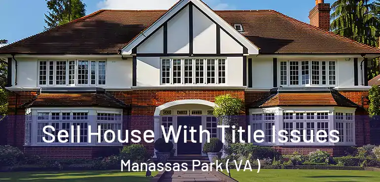  Sell House With Title Issues Manassas Park ( VA )