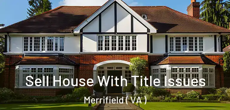  Sell House With Title Issues Merrifield ( VA )
