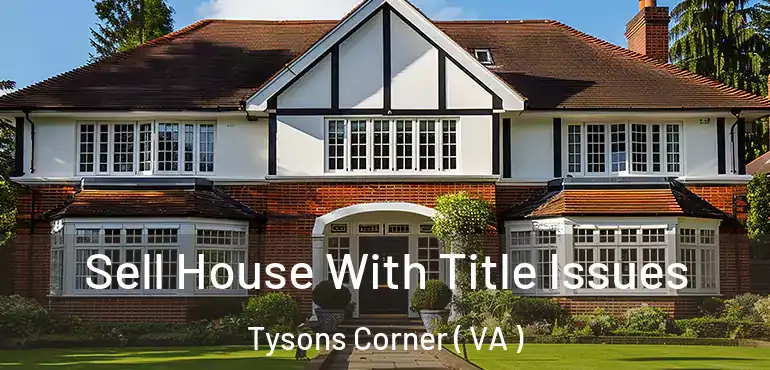  Sell House With Title Issues Tysons Corner ( VA )