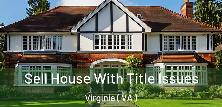  Sell House With Title Issues Virginia ( VA )