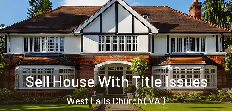  Sell House With Title Issues West Falls Church ( VA )
