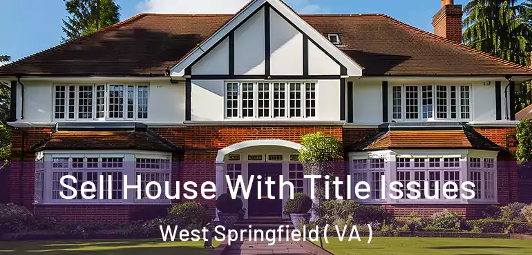  Sell House With Title Issues West Springfield ( VA )