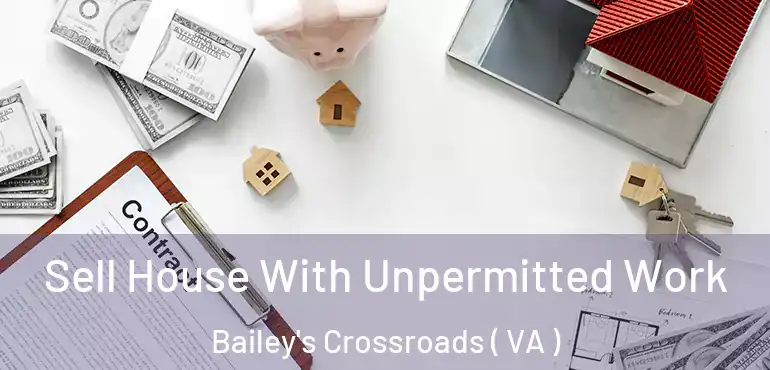  Sell House With Unpermitted Work Bailey's Crossroads ( VA )