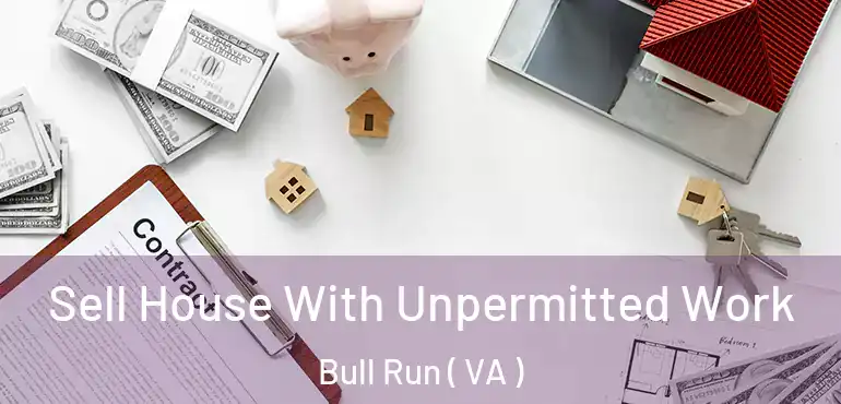  Sell House With Unpermitted Work Bull Run ( VA )