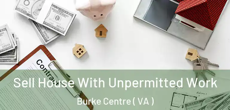  Sell House With Unpermitted Work Burke Centre ( VA )