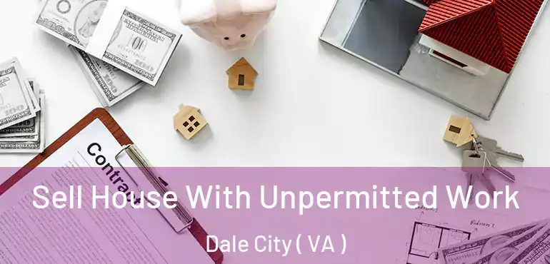  Sell House With Unpermitted Work Dale City ( VA )