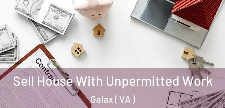  Sell House With Unpermitted Work Galax ( VA )