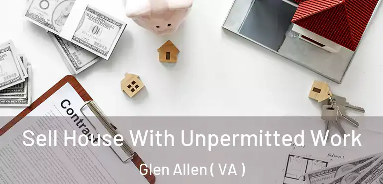  Sell House With Unpermitted Work Glen Allen ( VA )