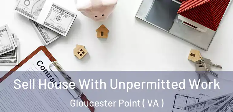  Sell House With Unpermitted Work Gloucester Point ( VA )