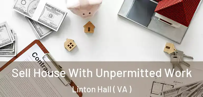  Sell House With Unpermitted Work Linton Hall ( VA )