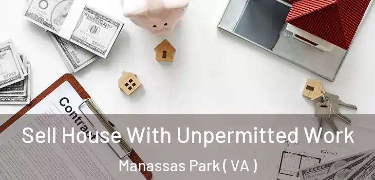  Sell House With Unpermitted Work Manassas Park ( VA )