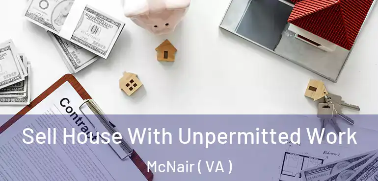  Sell House With Unpermitted Work McNair ( VA )