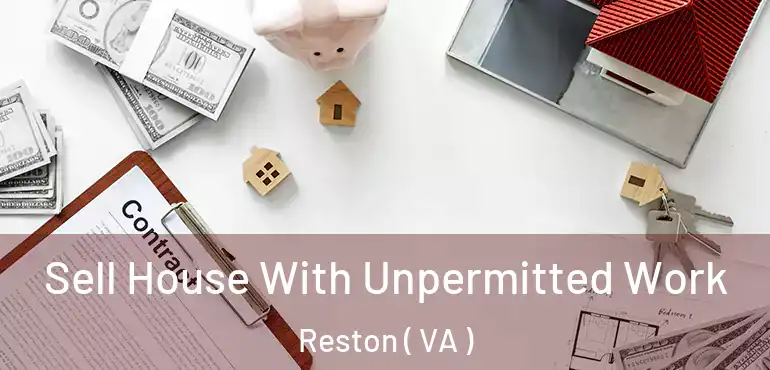  Sell House With Unpermitted Work Reston ( VA )