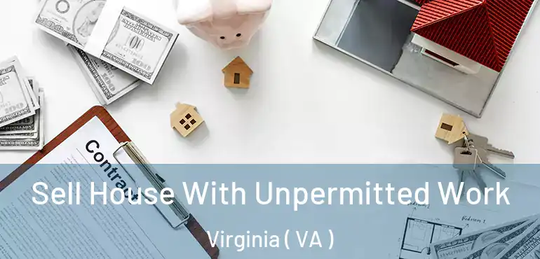  Sell House With Unpermitted Work Virginia ( VA )