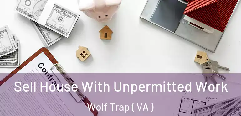  Sell House With Unpermitted Work Wolf Trap ( VA )