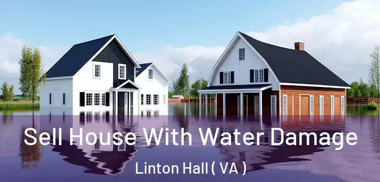  Sell House With Water Damage Linton Hall ( VA )