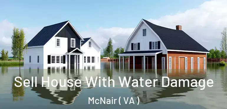  Sell House With Water Damage McNair ( VA )