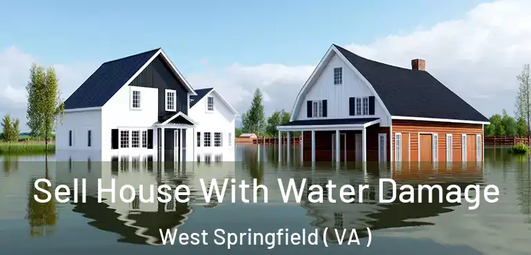  Sell House With Water Damage West Springfield ( VA )
