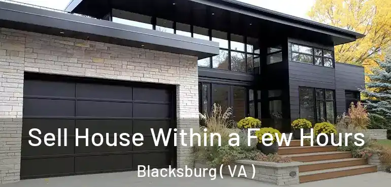  Sell House Within a Few Hours Blacksburg ( VA )