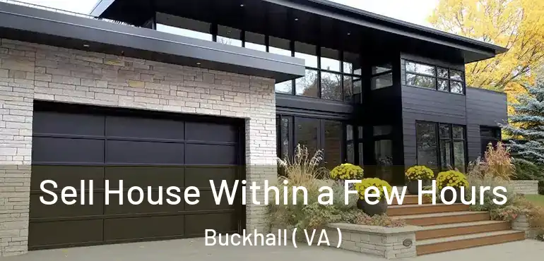  Sell House Within a Few Hours Buckhall ( VA )