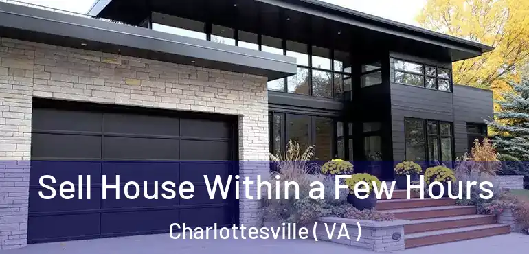  Sell House Within a Few Hours Charlottesville ( VA )