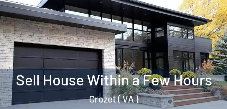  Sell House Within a Few Hours Crozet ( VA )