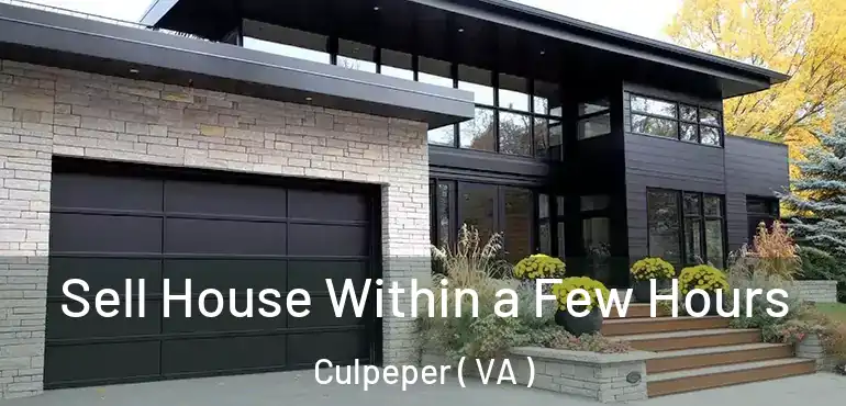 Sell House Within a Few Hours Culpeper ( VA )